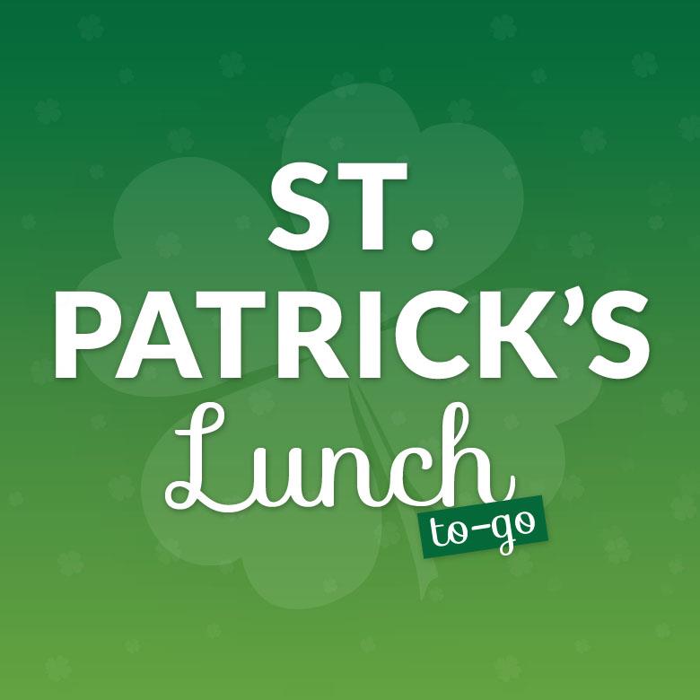 St. Patrick's Lunch To-Go 3/20/2021